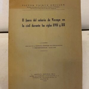 EL FUERO DEL SEÑORIO DE VIZCAYA EN LO CIVIL DURANTE LOS SIGLOS XVIII Y XIX.  Publicado en la Rev. G. de L. y Jurisprudencia.
