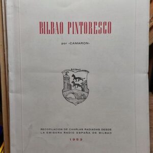 BILBAO PINTORESCO. Recopilación de charlas radiadas desde la emisora Radio España de Bilbao.