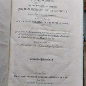 EXAMEN DE LOS DIFERENTES SISTEMAS QUE HAN REINADO EN LA MEDICINA hasta los actuales tiempos, y de su influencia en el método curativo de las enfermedades. Puesto en castellano por Dr. D Julian Angel y Ogasco.