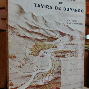 NOTICIAS HISTORICAS DE LA NOBLE VILLA DE TAVIRA DE DURANGO.
