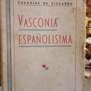 VASCONIA ESPAÑOLISIMA. Datos para comprobar que Vasconia es reliquia preciosa de lo más español de España. Prólogo del Dr. José Artero.