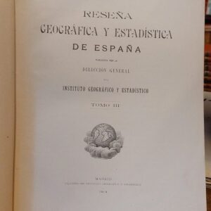 RESEÑA GEOGRÁFICA Y ESTADÍSTICA DE ESPAÑA. Publicada por la Dirección General del Instituto Geográfico y Estadístico.