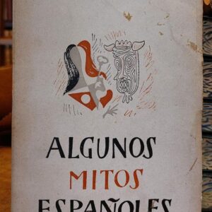 ALGUNOS MITOS ESPAÑOLES y otros ensayos.