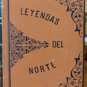 LEYENDAS DEL NORTE. Autor de Don Lope Murélaga, Oro y Oropel, Los Ultimos Iberos, Juan Zuría, etc.