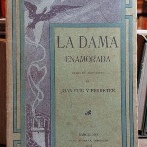 LA DAMA ENAMORADA. Drama en cinch actes.