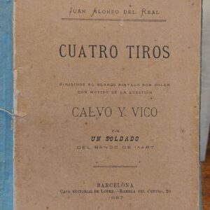 CUATRO TIROS, dirigidos al blanco pintado por Soler con motivo de la cuestión Calvo y Vico por un soldado del bando de Ixart.