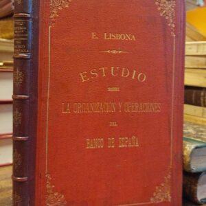 ESTUDIO SOBRE LA ORGANIZACIÓN Y OPERACIONES DEL BANCO DE ESPAÑA: precedido de un examen del cambio y la circulación, de la moneda y la cuestión monetaria, del crédito y de sus principales instrumentos é instituciones. Con un prólogo de Eduardo Díez Pinedo
