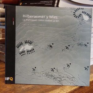 HILBERSEIMER Y MIES. La metrópoli como Ciudad Jardín.