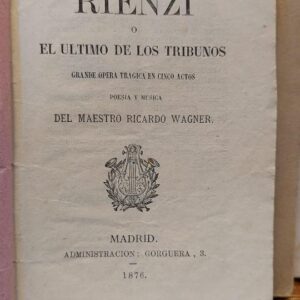 REINZI, o el último de los tribunos. Grande opera trágica en cinco actos. Poesía y música del maestro Ricardo Wagner