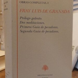 OBRAS COMPLETAS.1. Prólogo galeato. Dos meditaciones. Primera Guía de pecadores. Segunda Guía de pecadores. Edición y prólogo de Margarita Almela.