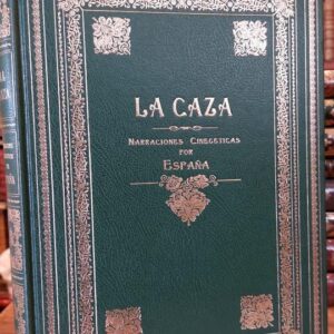 LA CAZA . Narraciones cinegéticas por España. Selección de textos de L. Bustamante y Rios. Abel Chapman y E. Pérez Escrich. Nociones de caza y montería, redactadas por una sociedad de cazadores.