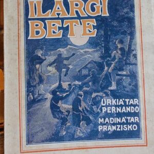 ILARGI BETE. Idatzitako bi ekitaldidun Mixio Antzerkia. 1928´g urtean, Iruña´n, Naparoa´ko "Vasco. Euskeraren Adiskideak" eratutako. Antzerki-Batzaldian Gotzai Jaunaren sariaz saritua.