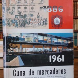 CUNA DE MERCADERES 1886-1961. Apuntes para una historia de la Feria de Muestras a través de los setenta y cinco años de actividades de la Cámara Oficial de Comercio, Industria y Navegación de Bilbao.