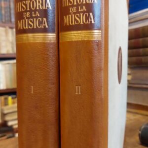 HISTORIA DE LA MUSICA. I: De la Edad Media al siglo XVIII. II: Del siglo XVII a la actualidad. 2 vols.