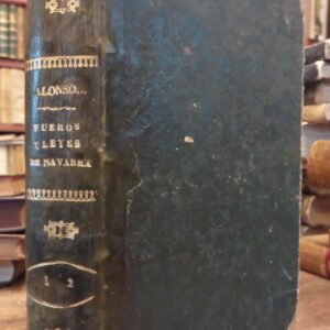 RECOPILACION Y COMENTARIOS DE LOS FUEROS Y LEYES DEL ANTIGUO REINO DE NAVARRA. Que han quedado vigentes después de la modificación hecha por la ley paccionada de 16 de Agosto de 1841.