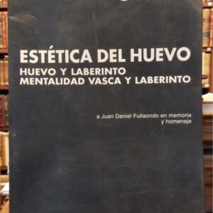 ESTETICA DEL HUEVO. Huevo y laberinto. Mentalidad vasca y laberinto.  A Juan Daniel Fullaondo en memoria y homenaje.