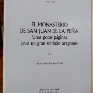 EL MONASTERIO DE SAN JUAN DE LA PEÑA. Unas pocas páginas para un gran símbolo aragonés.