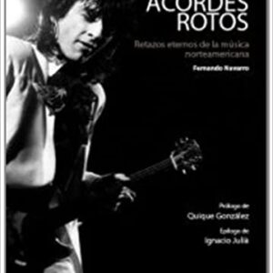 ACORDES ROTOS. Retazos eternos de la música norteamericana. Prólogo de Quique González. Epílogo de Ignacio Juliá.