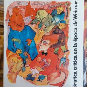 GRÁFICA CRÍTICA EN LA ÉPOCA DE WEIMAR. Trad. Cesareo Martinez Arellano.