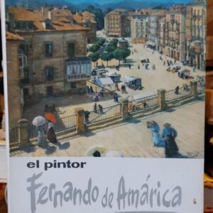 EL PINTOR FERNANDO DE AMARICA .Ensayo biográfico y crítico con 48 ilustraciones.