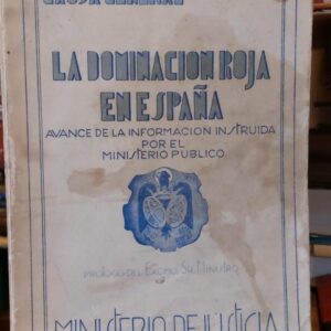 LA DOMINACION ROJA EN ESPAÑA. Avance de la información instruida por el Ministerio Público. (En cubiertas:) Causa General.