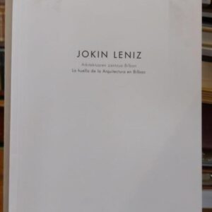 JOKIN LENIZ. La huella de la Arquitectura en Bilbao. Arkitektuaren zantzua Bilbon. Exposicion.
