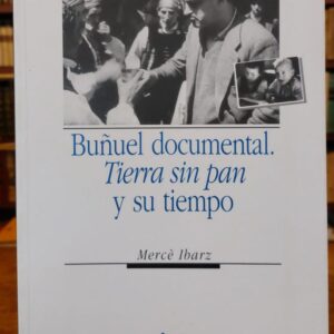 BUÑUEL DOCUMENTAL. TIERRA SIN PAN Y SU TIEMPO.