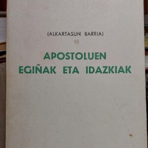 APOSTOLUEN EGIÑAK ETA IDAZKIAK. (Alkartasun barria)