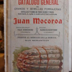 CATALOGO GENERAL DE GRANOS Y SEMILLAS FORRAJERAS. Hortalizas y flores de todas clases y países. Semillas garantizadas. Juan Mocora... FRente al mercado de la Brecha.