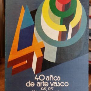 40 AÑOS DE ARTE VASCO. 1937-1977. Historia y documentos.