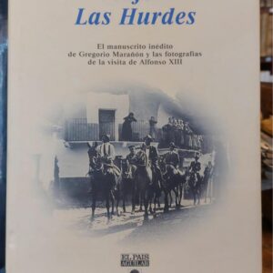VIAJE A LAS HURDES. El manuscrito inédito de Gregorio Marañón y las fotografías de la visita de Alfonso XIII.