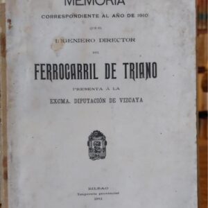 MEMORIA CORRESPONDIENTE AL AÑO 1910 QUE EL INGENIERO DIRECTOR DEL FERROCARRIL DE TRINAO presenta ala Excma Diputacion de Vizcaya.