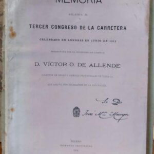 MEMORIA RELATIVA AL TERCER CONGRESO DE LA CARRETERA, celebrado en Londre en junio de 1913. Presentas por el ingeniero D. Victor O. de Allende.