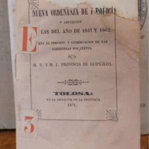 NUEVA ORDENANZA DE POLICIA, ó ampliación de las del año 1847 y 1862 para el servicio y conservación de las carreteras por cuenta de la M.N.M.L. Provincia de Guipúzcoa.