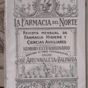 LA FARMACIA DEL NORTE. Revista mensual de Farmacia , Higiene y ciencias auxiliares. Órgano oficial del Colegio de farmaceuticos de Vizcaya. A la memoria de D. Jose Arechavaleta y Balparda. (Homenaje)